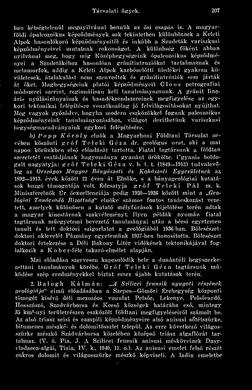 nyilvánul meg, hogy míg Középhegységeink ópaleozoikus képzdményei a Szudetákéhoz hasonlóan gránitintruziókat tartalmaznak és metamorfok, addig a Keleti Alpok karbóneltti üledékei gyakran kövületesek,
