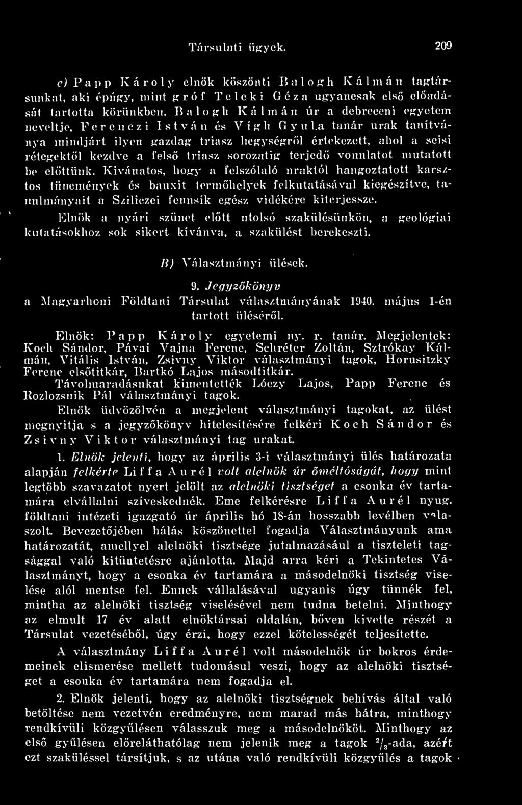 szünet eltt utolsó szakülésünkön, a geológiai kutatásokhoz sok sikert kívánva, a szakülést berekeszti. li) Választmányi ülések. 9. Jegyzkönyv a ^lagyarhoni Földtani Társulat választmányának 1940.