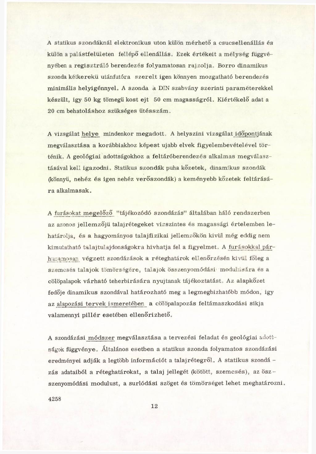 A statikus szondáknál elektronikus utón külön m érh ető a esu csellen állás és külön a p alástfelü leten fellépő e lle n á llá s.