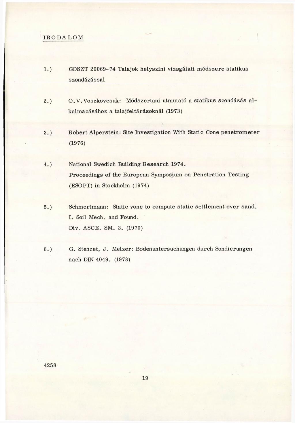 IRODA LOM 1. ) GOSZT 20069-74 Talajok helyszíni vizsgálati m ódszere statikus szondázással 2. ) O.V.