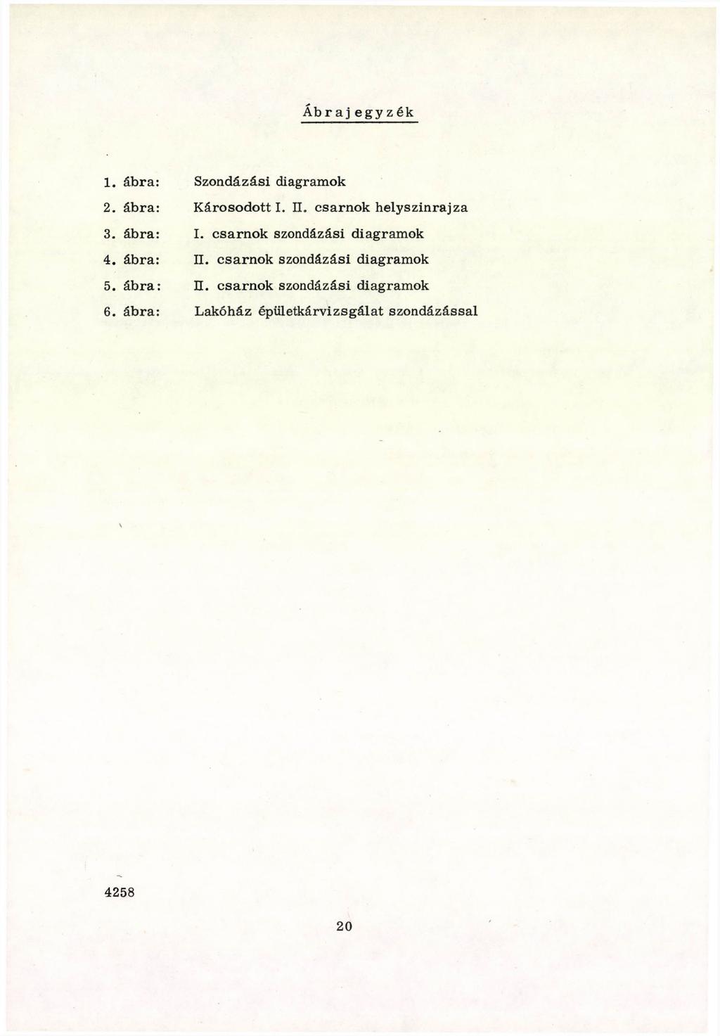 Áb r a j e g y z ék 1. áb ra: Szondázási diagram ok 2. ábra: K árosodott I. II. csarn o k h ely szinrajza 3. áb ra: I.