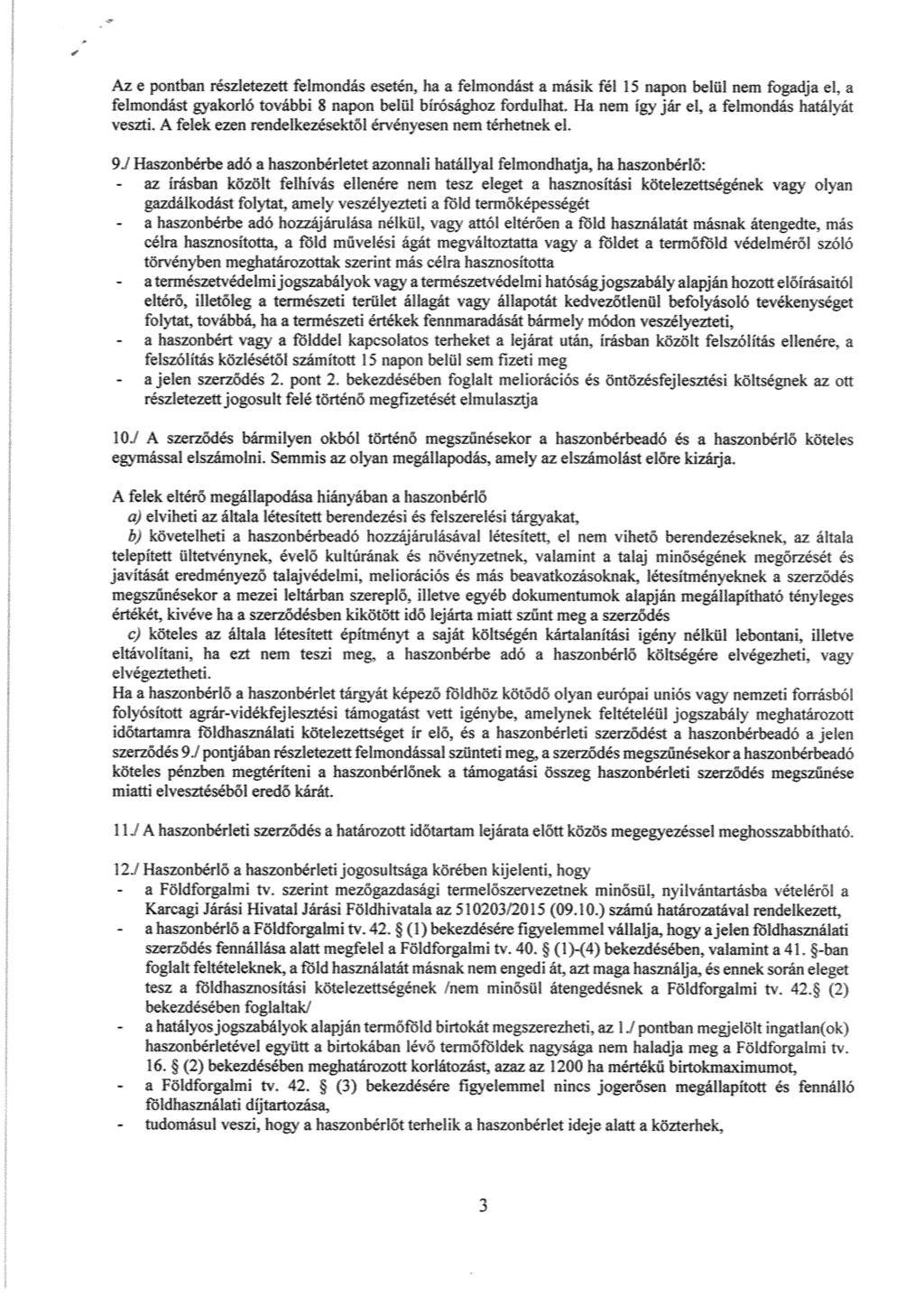 Az e pontban részletezett felmondás esetén, ha a felmondást a másik fél 15 napon belül nem fogadja cl, a felmondást gyakorló további 8 napon belül bírósághoz fordulhat.