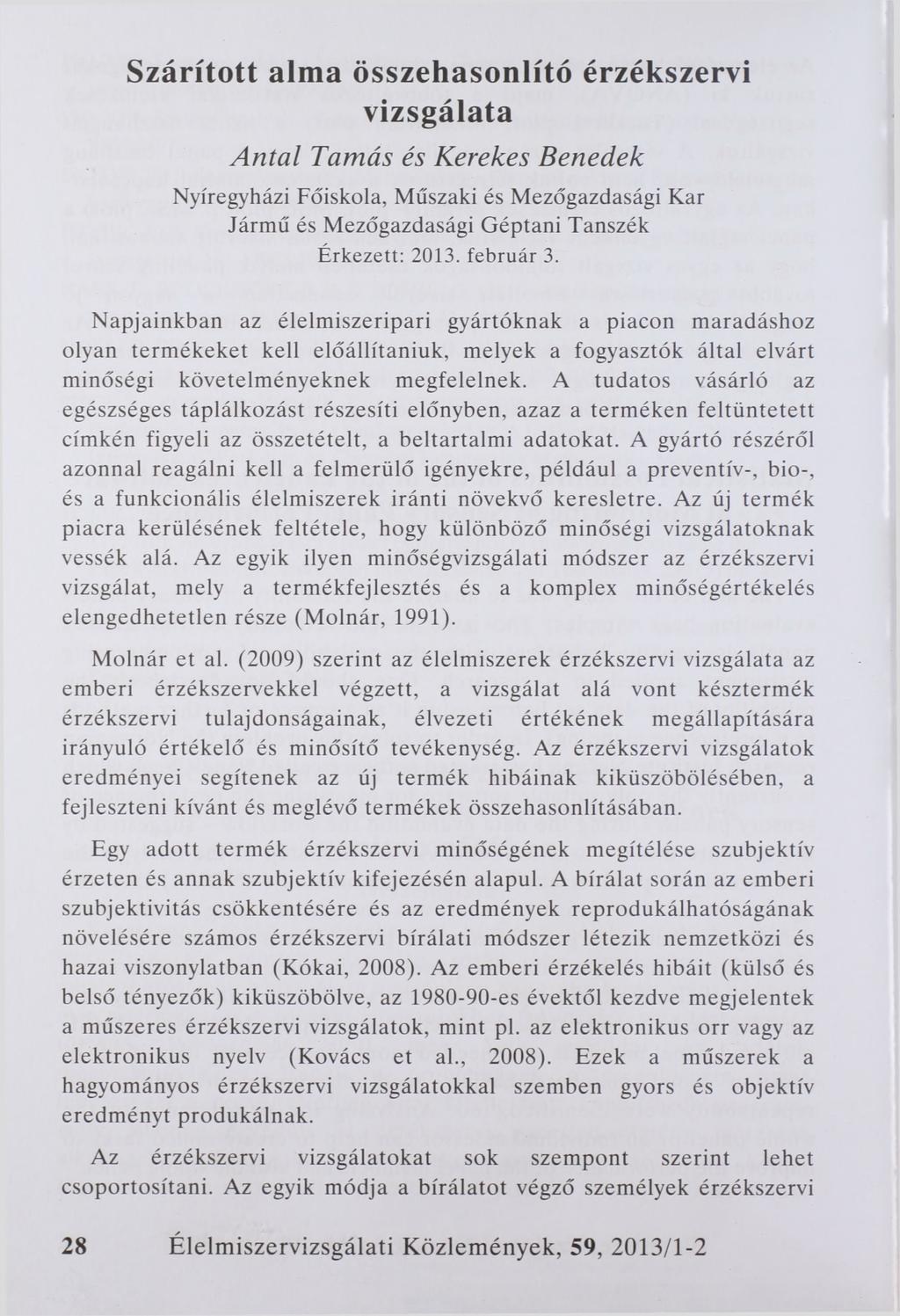 Szárított alma összehasonlító érzékszervi vizsgálata Antal Tamás és Kerekes Benedek Nyíregyházi Főiskola, Műszaki és Mezőgazdasági Kar Jármű és Mezőgazdasági Géptani Tanszék Érkezett: 2013. február 3.