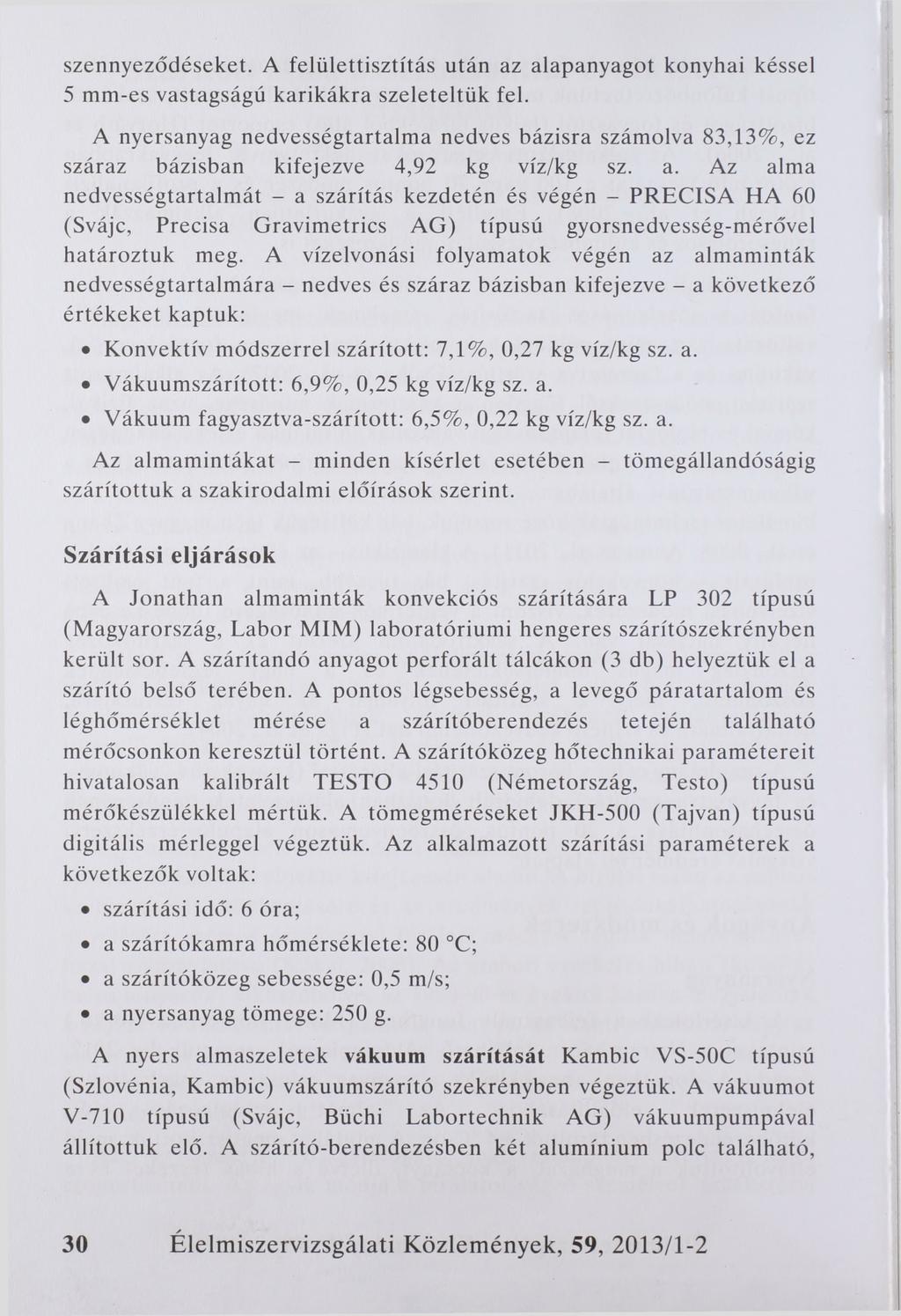 szennyeződéseket. A felülettisztítás után az alapanyagot konyhai késsel 5 mm-es vastagságú karikákra szeleteltük fel.