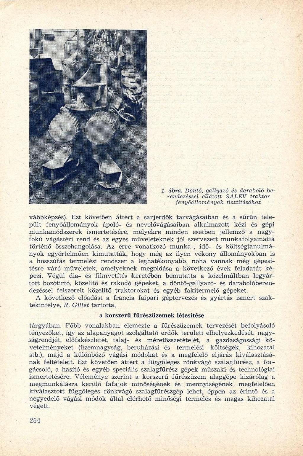 1. ábra. Döntő, gallyazó és daraboló berendezéssel ellátott SALEV traktor fenyőállományok tisztításához vábbképzés).