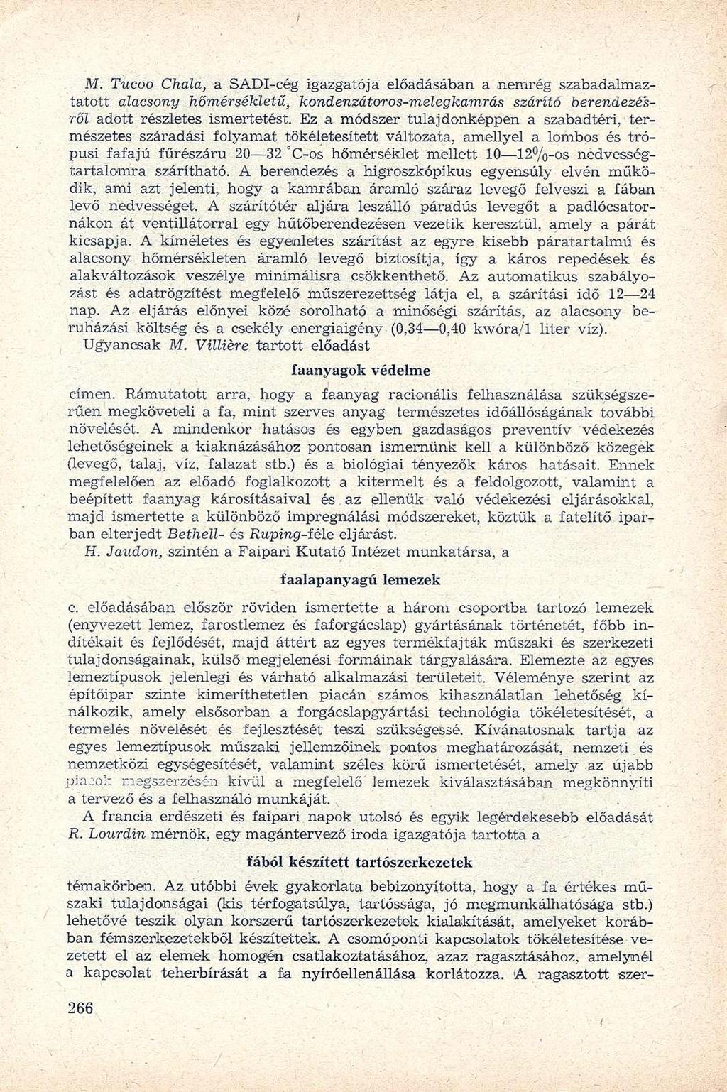 M. Tucoo Chala, a SADI-cég igazgatója előadásában a nemrég szabadalmaztatott alacsony hőmérsékletű, kondenzátoros-melegkamrás szárító berendezésről adott részletes ismertetést.