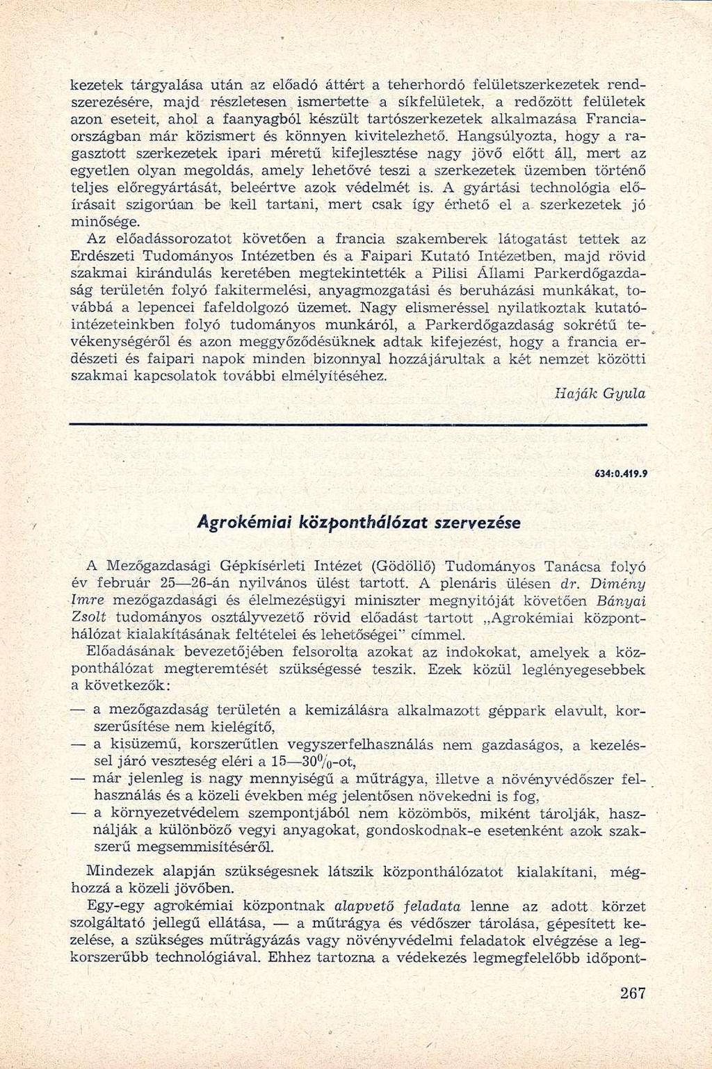 kezetek tárgyalása után az előadó áttért a teherhordó felületszerkezetek rendszerezésére, majd részletesen ismertette a síkfelületek, a redőzött felületek azon eseteit, ahol a faanyagból készült