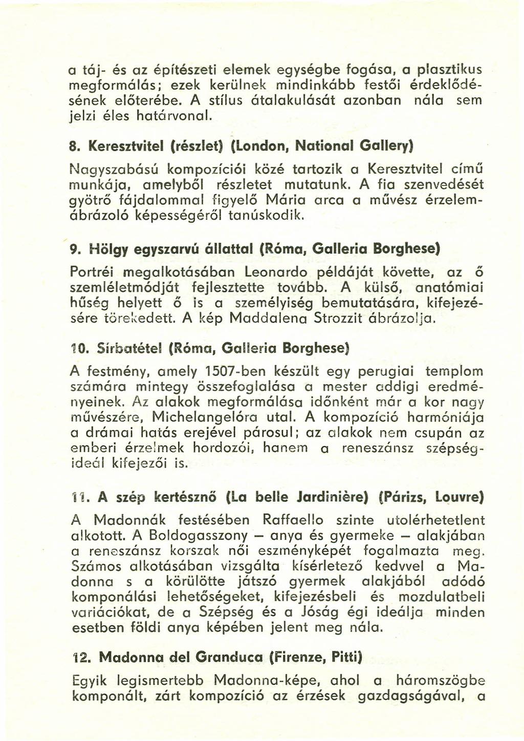 a táj- és az építészeti elemek egységbe fogása, a plasztikus megformálás; ezek kerülnek mindinkább festői érdeklődésének előterébe. A stílus átalakulását azonban nála sem jelzi éles határvonal. 8.