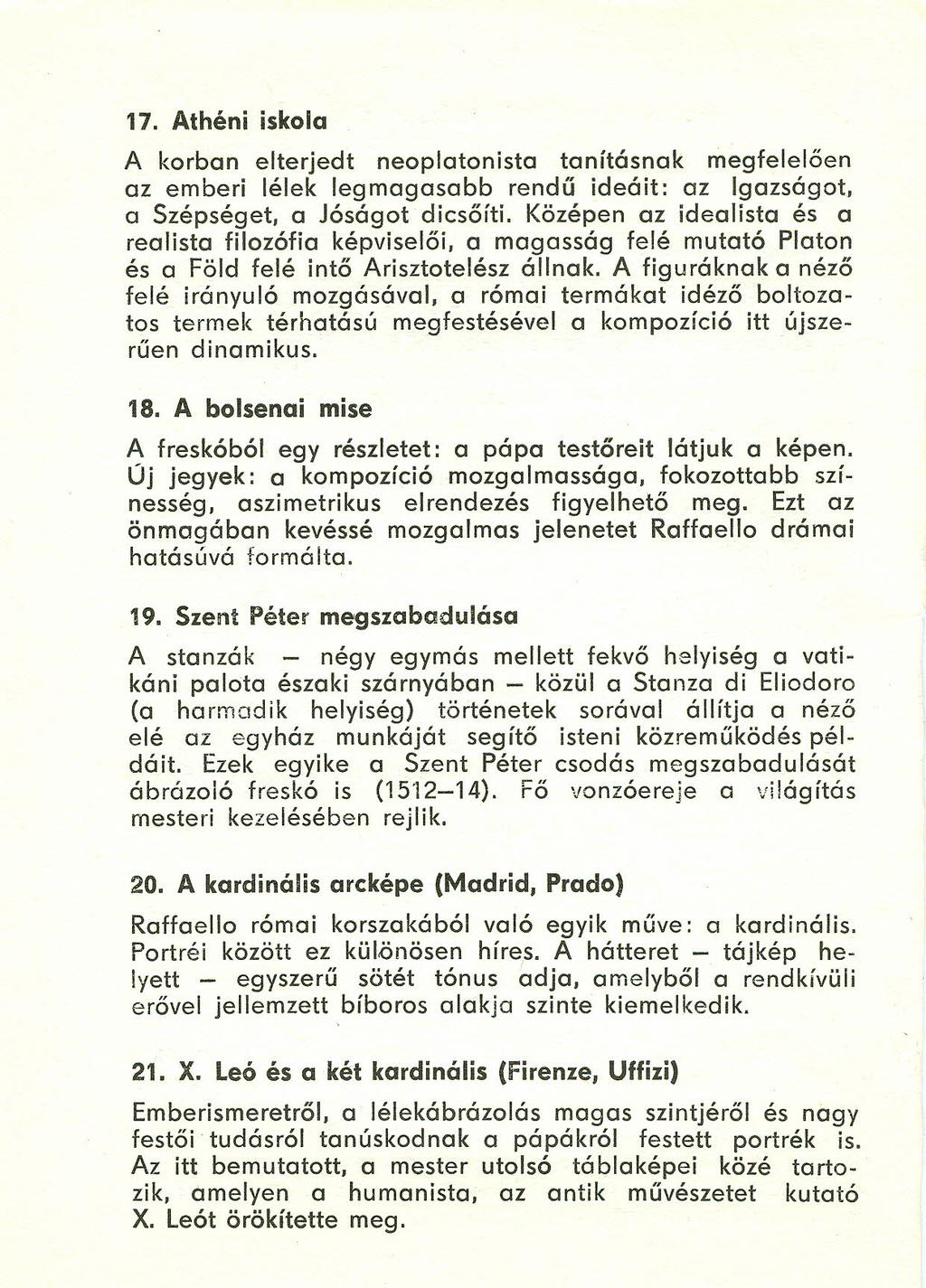 17. Athéni iskola A korban elterjedt neoplatonista tanításnak megfelelően az emberi lélek legmagasabb rendű ideáit: az Igazságot, a Szépség et, a Jóságot dicsőíti.