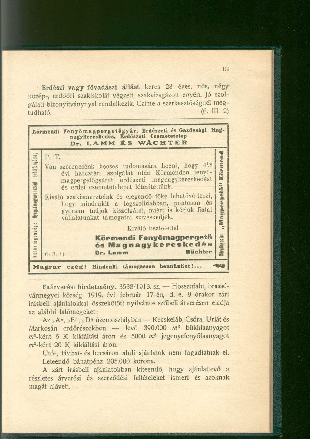 Erdészi vagy fővadászi állást keres 28 éves, nős, négy közép-, erdőőri szakiskolát végzett, szakvizsgázott egyén. Jó szolgálati bizonyitványnyal rendelkezik. Czime a szerkesztőségnél megtudható. (6.