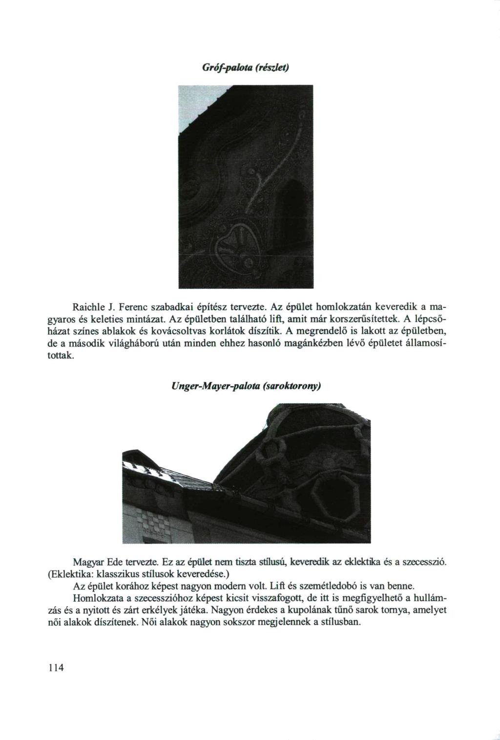 Gróf-palota (részlet) Raichle J. Ferenc szabadkai építész tervezte. Az épület homlokzatán keveredik a magyaros és keleties mintázat. Az épületben található lift, amit már korszerűsítettek.