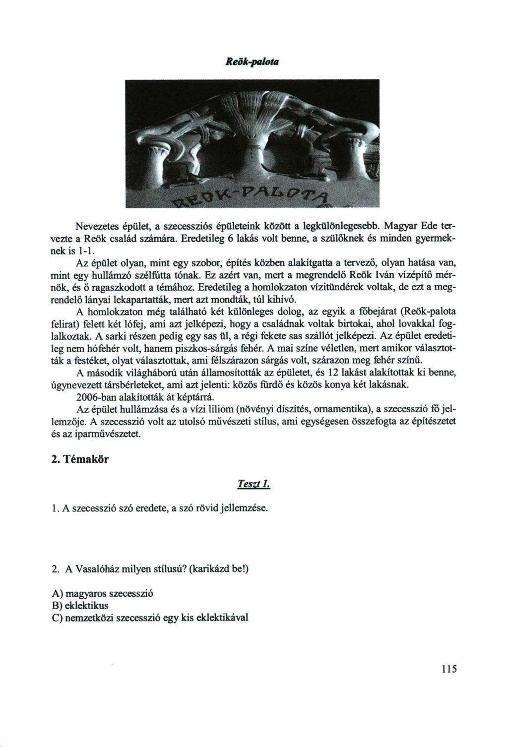 Reök-palota Nevezetes épület, a szecessziós épületeink között a legkülönlegesebb. Magyar Ede tervezte a Reök család számára. Eredetileg 6 lakás volt benne, a szülőknek és minden gyermeknek is l-l.