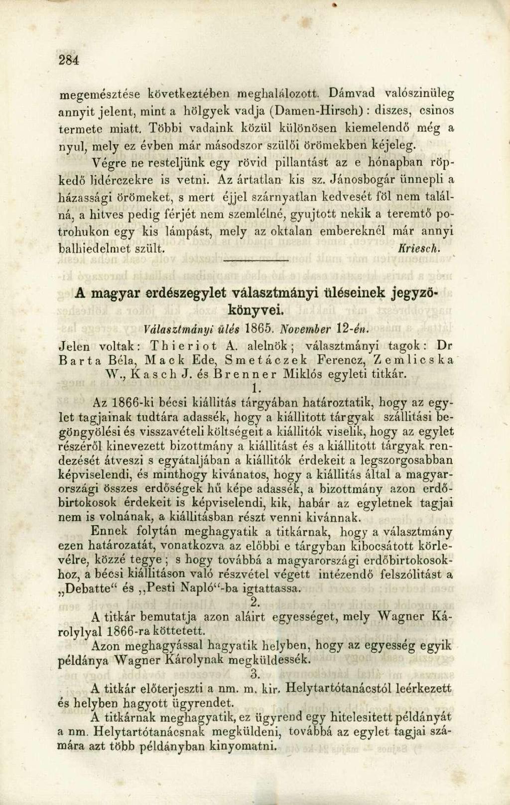 megemésztése következtében meghalálozott. Dámvad valószinüleg annyit jelent, mint a hölgyek vadja (Damen-Hirsch) : diszes, csinos termete miatt.