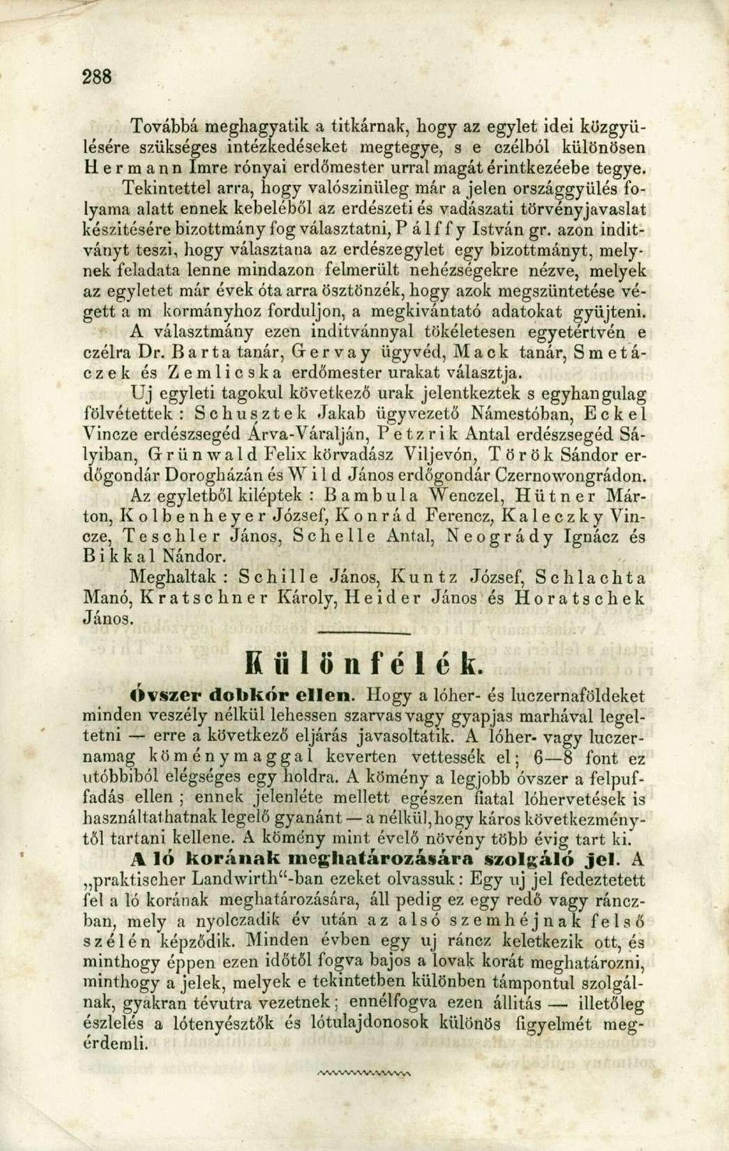 Továbbá meghagyatik a titkárnak, hogy az egylet idei közgyűlésére szükséges intézkedéseket megtegye, s e czélból különösen H e r m a n n Imre rónyai erdőmester úrral magát érintkezéebe tegye.