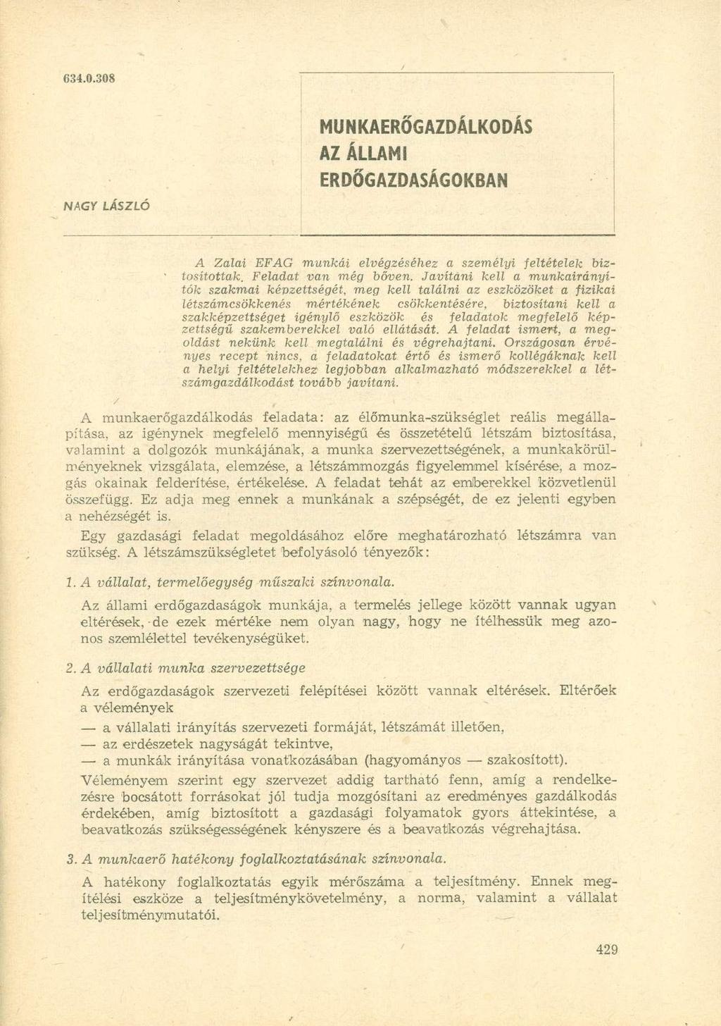 634.0.308 NAGY LÁSZLÓ MUNKAERŐGAZDÁLKODÁS AZ ÁLLAMI ERDŐGAZDASÁGOKBAN A Zalai EFAG munkái elvégzéséhez a személyi feltételek biz- tosítottak. Feladat van még bőven.