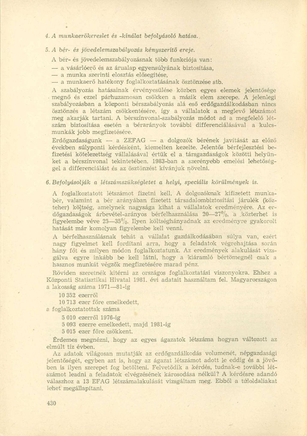 4. A munkaerőkereslet és -kínálat befolyásoló hatása. 5. A bér- és jövedelemszabályozás kényszerítő ereje.