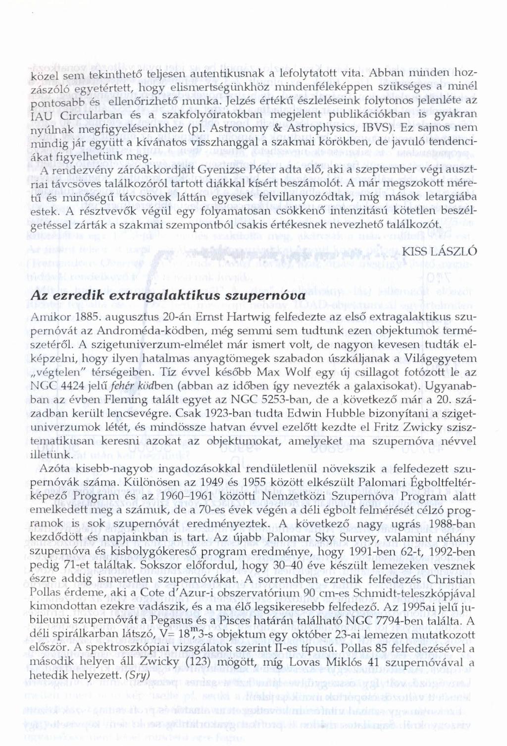 közel sem tekinthető teljesen autentikusnak a lefolytatott vita. Abban minden hozzászóló egyetértett, hogy elismertségünkhöz mindenféleképpen szükséges a minél pontosabb és ellenőrizhető munka.