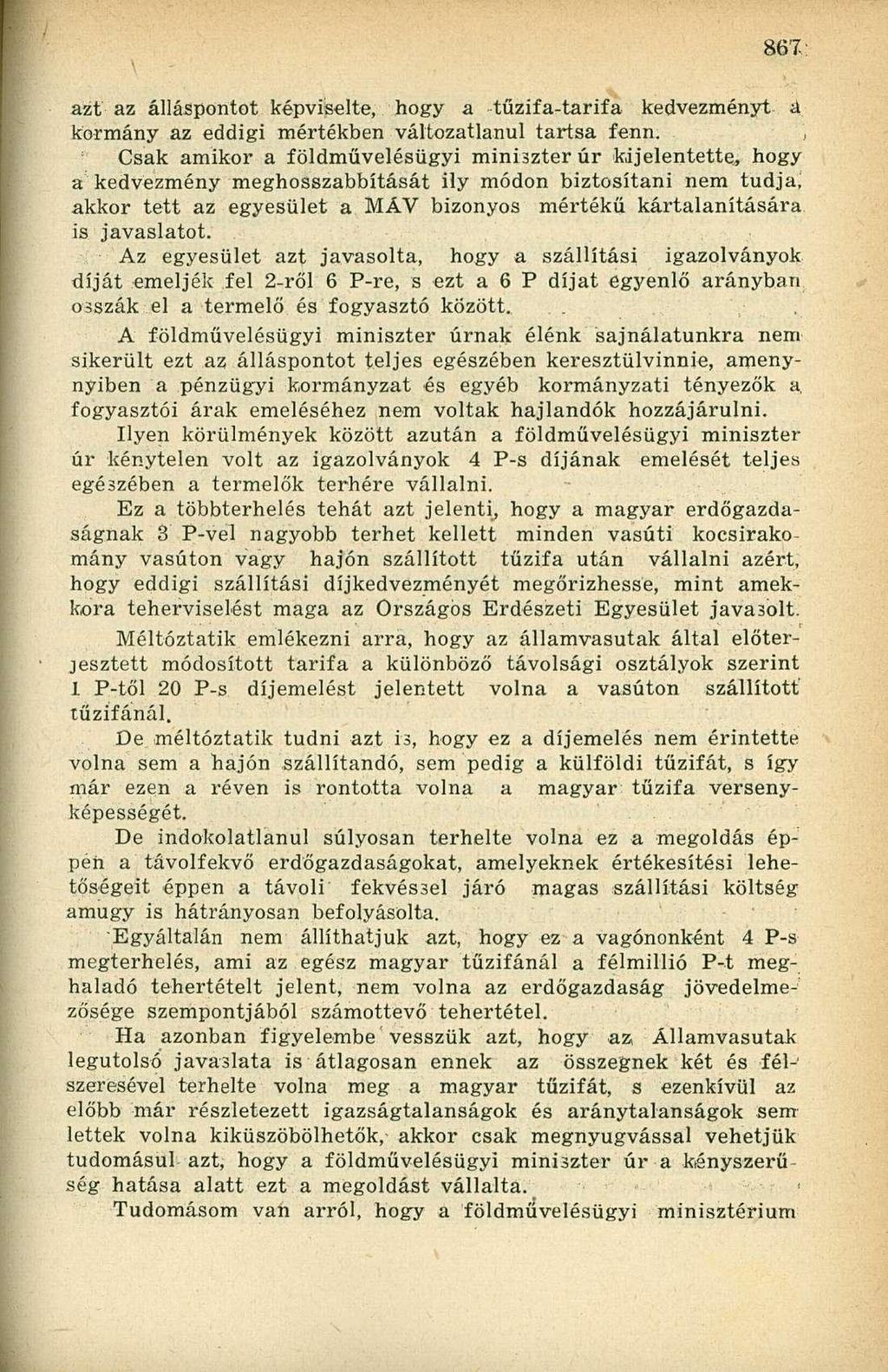 azt az álláspontot képviselte, hogy a tűzifa-tarifa kedvezményt á kormány az eddigi mértékben változatlanul tartsa fenn.