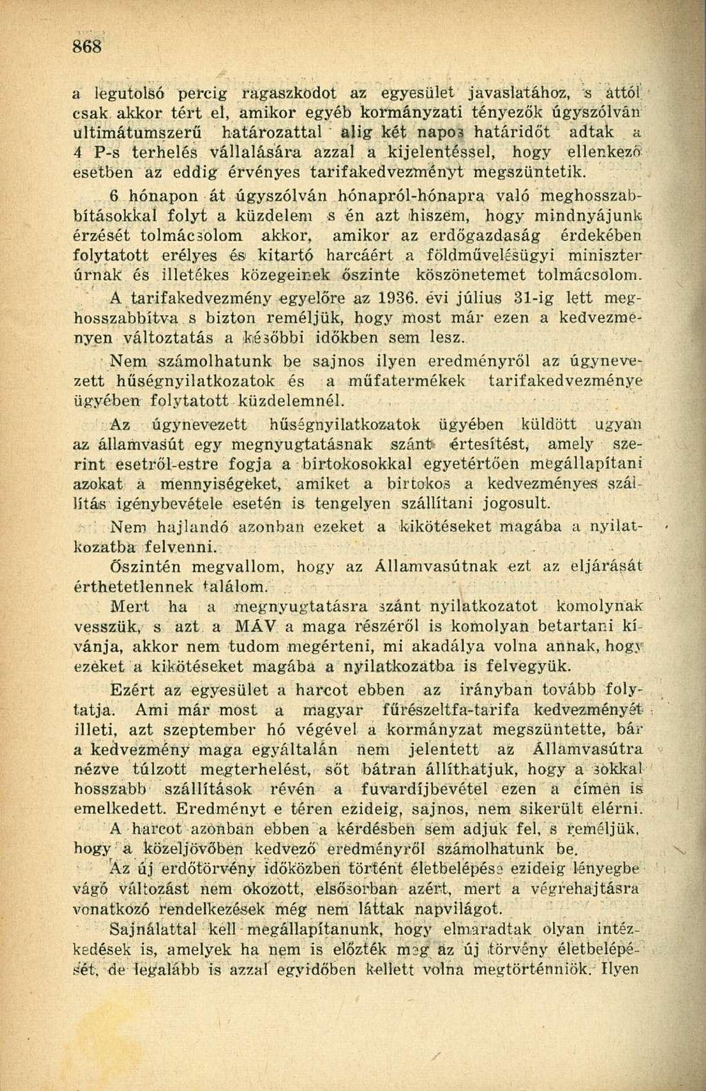 a legutolsó percig ragaszkodót az egyesület javaslatához, s attól csak akkor tért el, amikor egyéb kormányzati tényezők úgyszólván ultimátumszerű határozattal alig két napos határidőt adtak a 4 P-s
