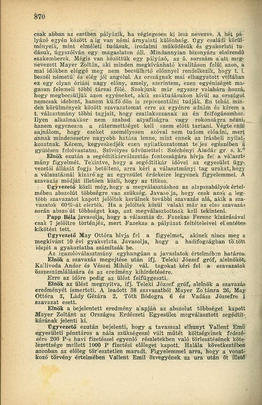 csak abban az esetben pályázik, ha véglegesen ki lesz nevezve. A hét pályázó egyén között alig van némi árnyalati különbség.