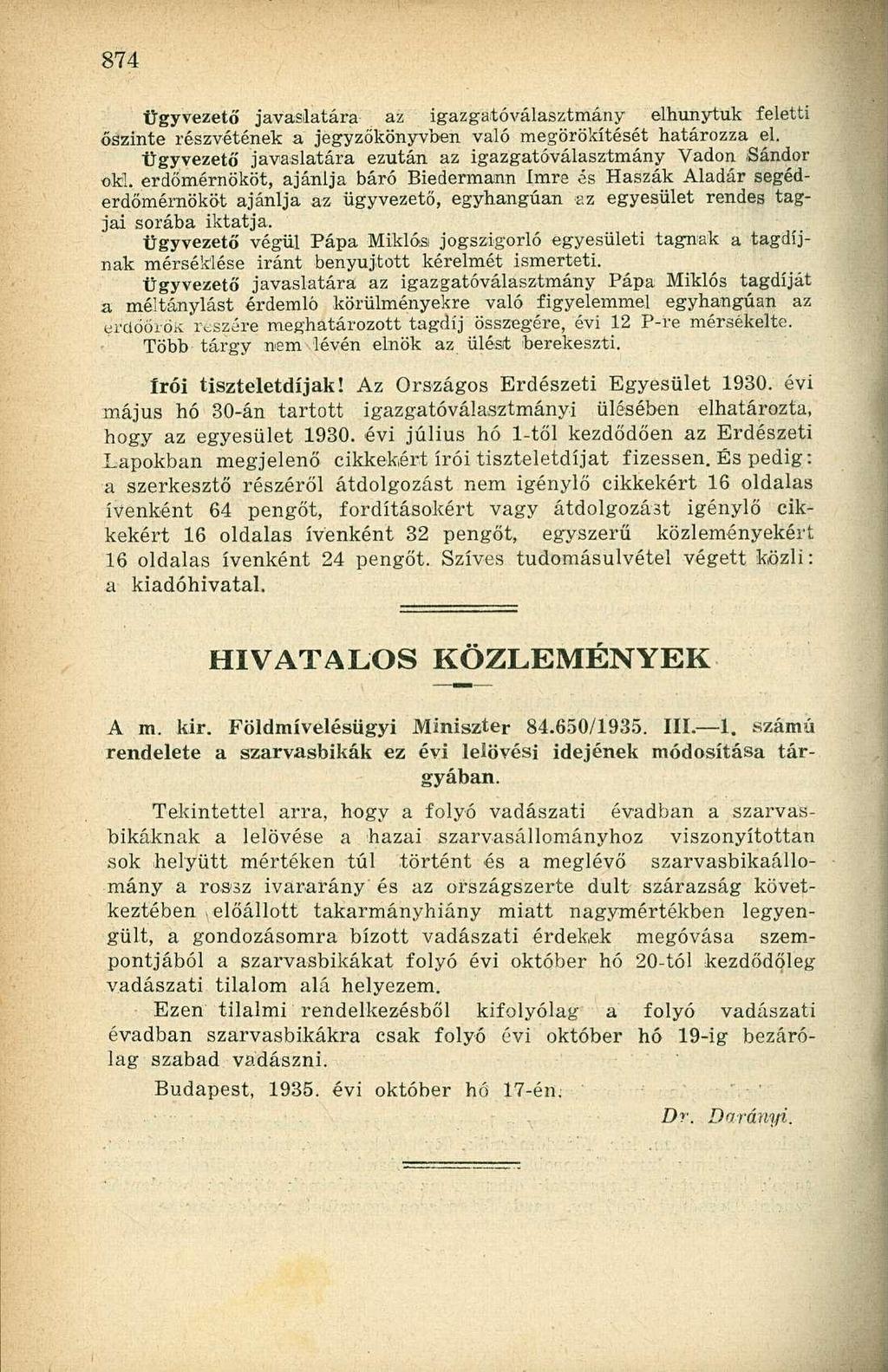 Ügyvezető javaslatára az igazgatóválasztmány elhunytuk feletti őszinte részvétének a jegyzőkönyvben való megörökítését határozza el.