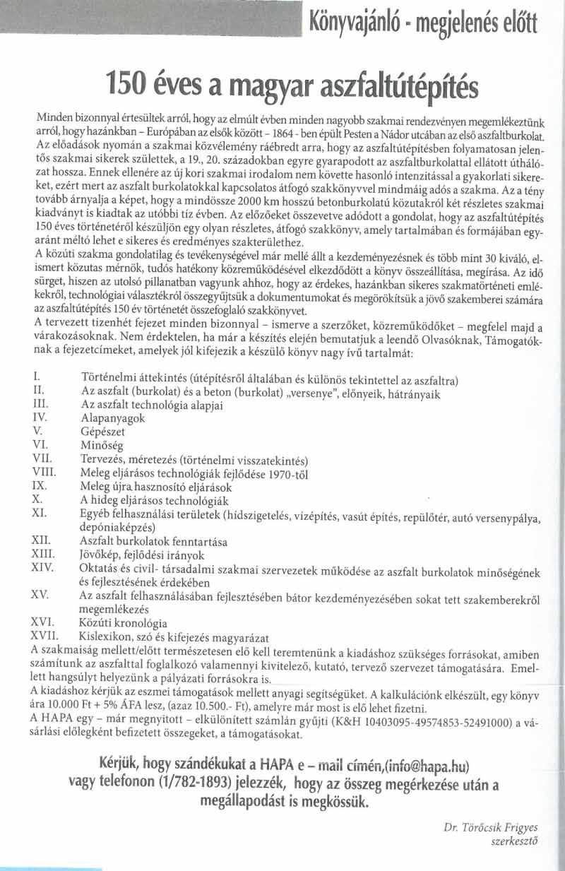 48 49 7.2. Közúti forgalomszámlálás, forgalomtervezés 7.3. Keverékek tervezése, burkolatszerkezet tervezése 7.4. Műszaki tervezési előírások (HUMU) szabványok. 7.5. Méretezési szoftverek. 7.6.