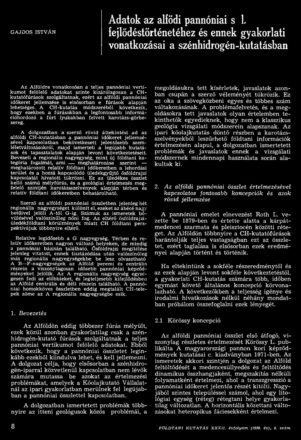 A CH-kutatás módszeréből következik, hogy ezekben a fúrásokban a legfontosabb inform á cióhordozó a fúrt lyukakban felvett karotázs-görbesereg.