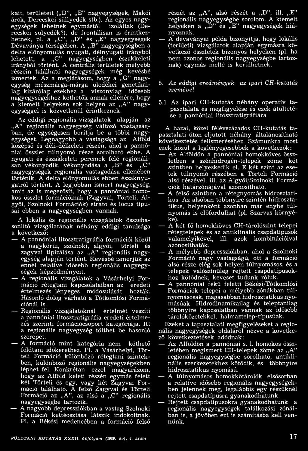 A centrális területek mélyebb részein található nagyegységek még kevésbé ismertek.