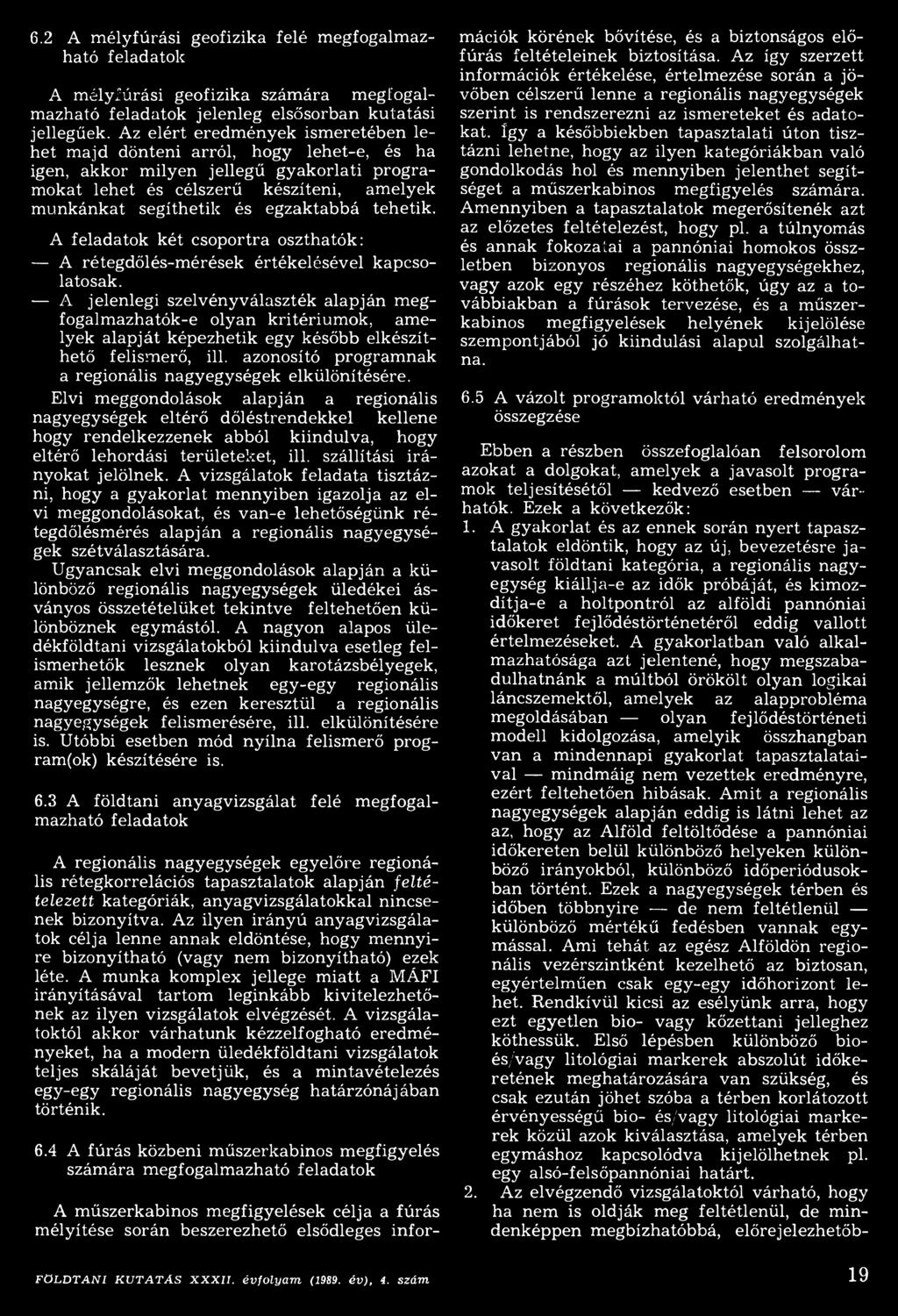 tehetik. A feladatok két csoportra oszthatók: A rétegdőlés-mérések értékelésével kapcsolatosak.