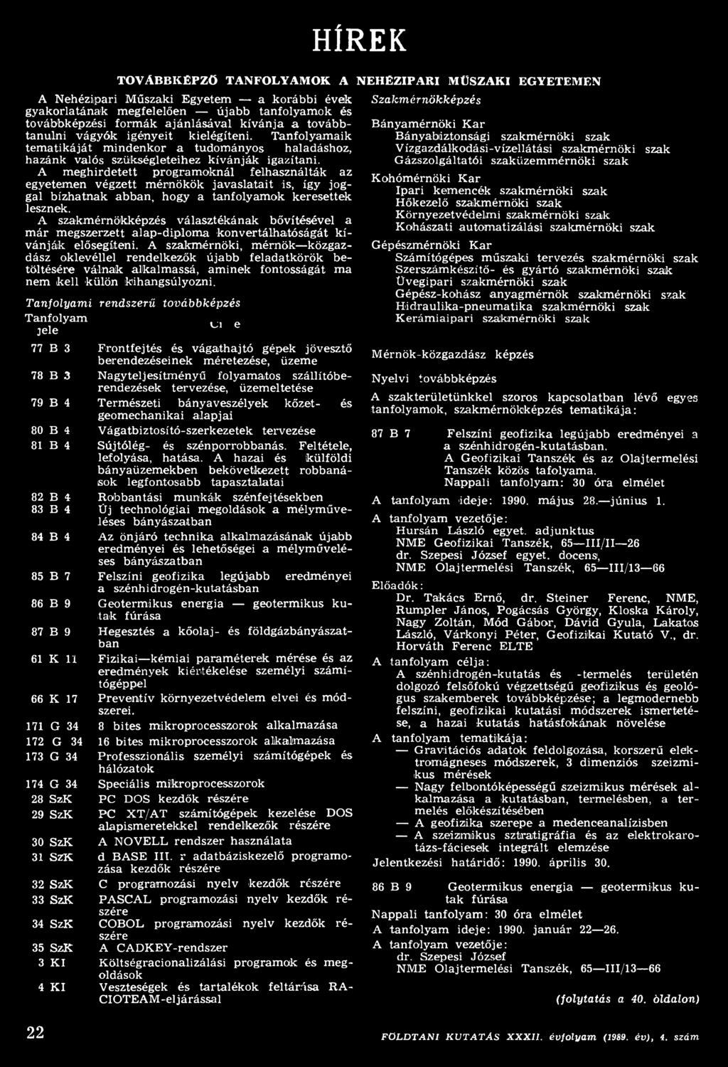 A meghirdetett programoknál felhasználták az egyetemen végzett mérnökök javaslatait is, így joggal bízhatnak abban, hogy a tanfolyamok keresettek lesznek.