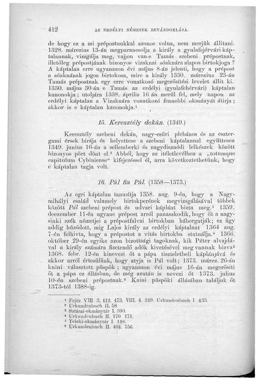 412 AZ ERDÉLYI NEMETEK IiEVÁTOORlJsA. de hogy ez a mi prépostunkkal azonos volna, nem merjük állitani. 1328.