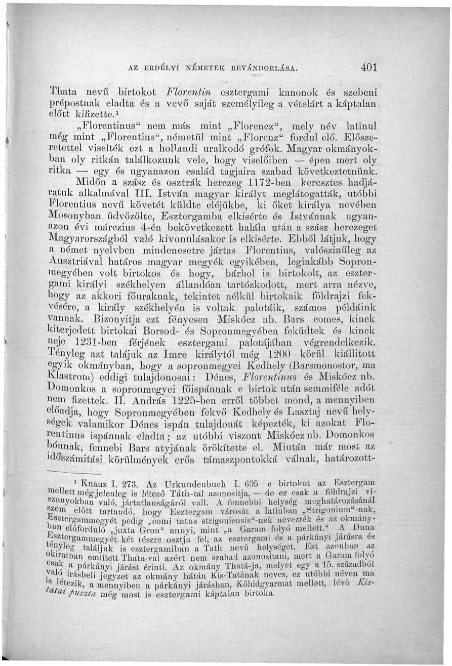 AZ EEDELYI NÉMETEK BEVÁNDOKIjlsA. 401 Thata nevíí birtokot Florentin esztergám! kanonok és szebeni prépostnak eladta és a vevő saját személyileg a vételárt a káptalan előtt kifizette.