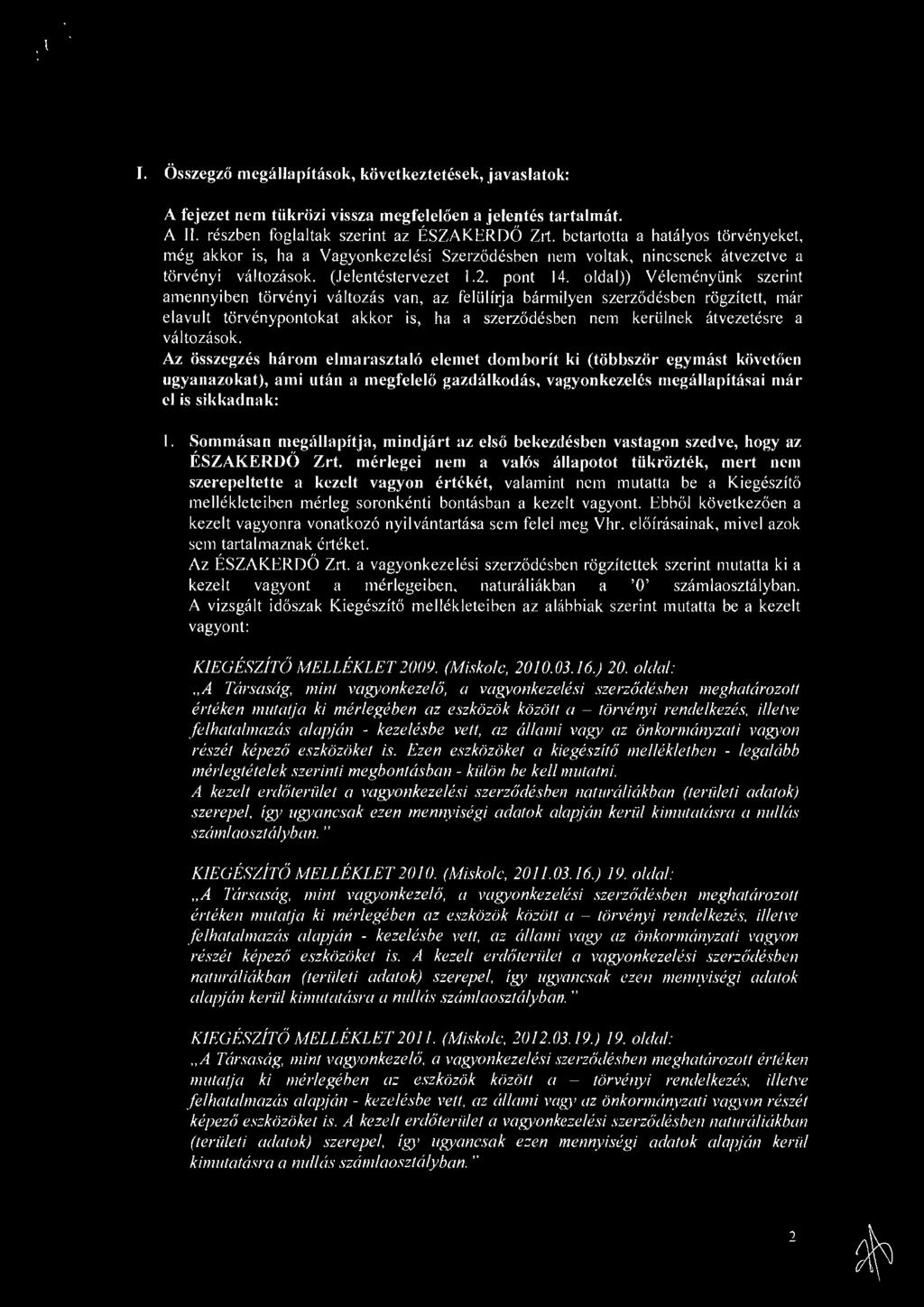 ink szerint amennyiben torvenyi valtozas van, az feli.ilirja barmilyen szerz6desben rogzitett, mar elavult torvenypontokat akkor is, ha a szerzodesben nem keri.ilnek atvezetesre a valtozasok.