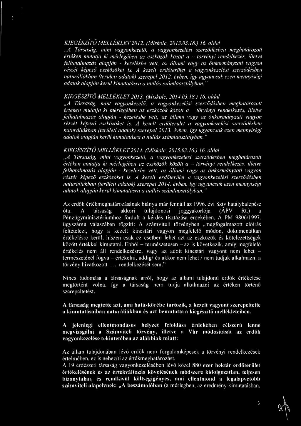 vett, az allami vagy az onkormanyzati vagyon reszet kepezo eszkozoket is. A kezelt erdoterulet a vagyonkeze/esi szerzodesben naturaliakban (teruleti adatok) szerepel 2012.