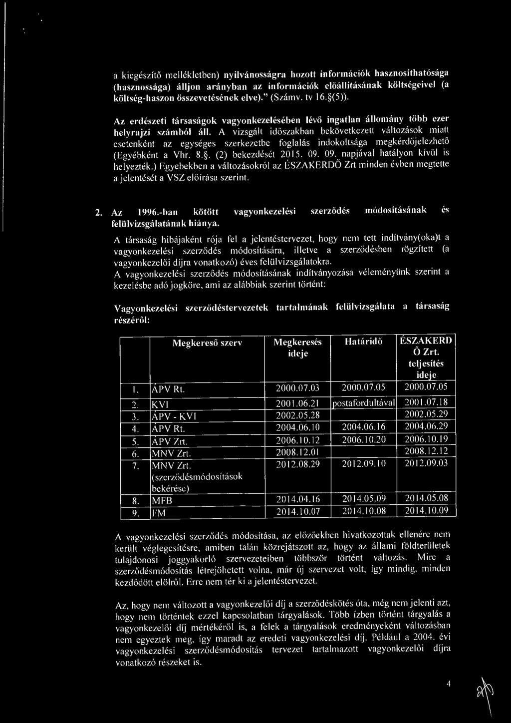 A vizsgalt idoszakban bekovetkezett valtozasok miatt esetenkent az egyseges szerkezetbe fogla las indokoltsaga megkerdojelezheto (Egyebkent a Vhr. 8.. (2) bekezdeset 2015. 09.