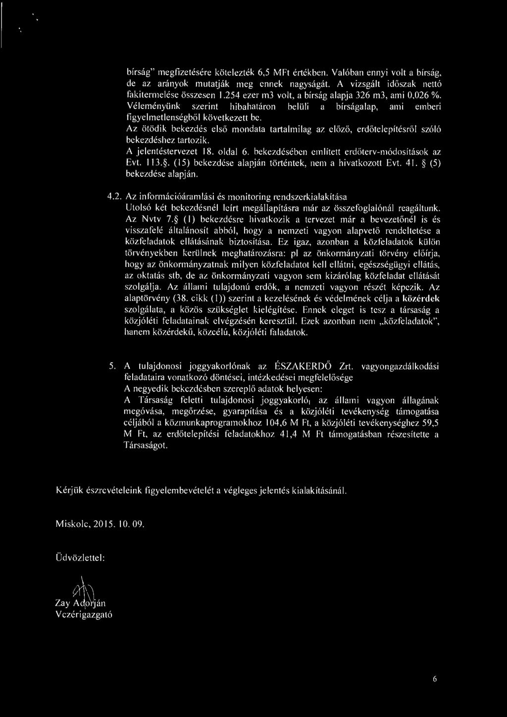 Az otodik bekezdes elso mondata tartalmilag az elozo, erdotelepitesrol sz616 bekezdeshez tartozik. A jelentestervezet 18. oldal 6. bekezdeseben emlitett erdoterv-m6dositasok az Evt. 113.