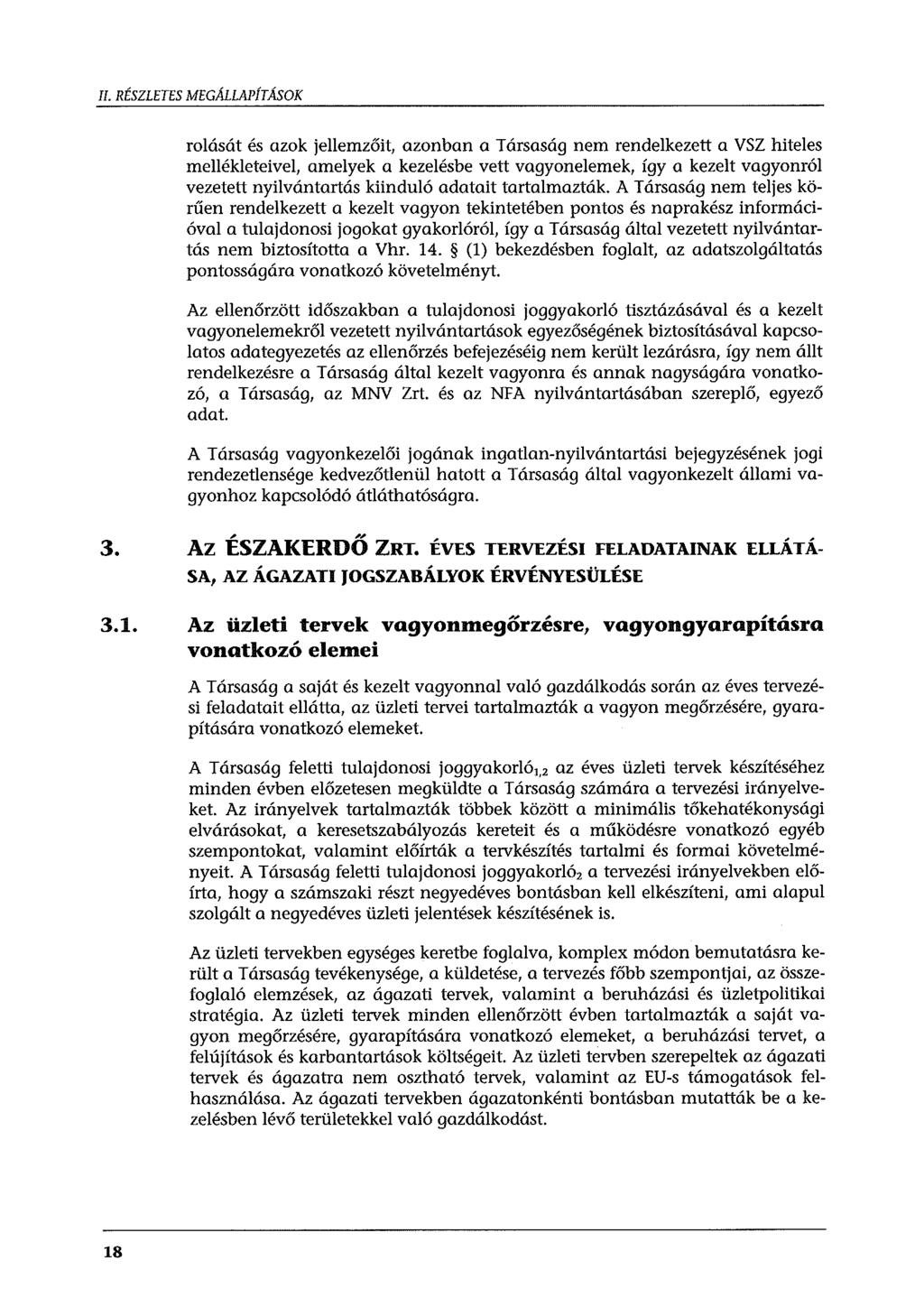 II. RÉSZLETES MEGALLAPÍTÁSOK rolását és azok jellemzőit, azonban a Társaság nem rendelkezett a VSZ hiteles mellékleteivel, amelyek a kezelésbe vett vagyonelemek, így a kezelt vagyonról vezetett