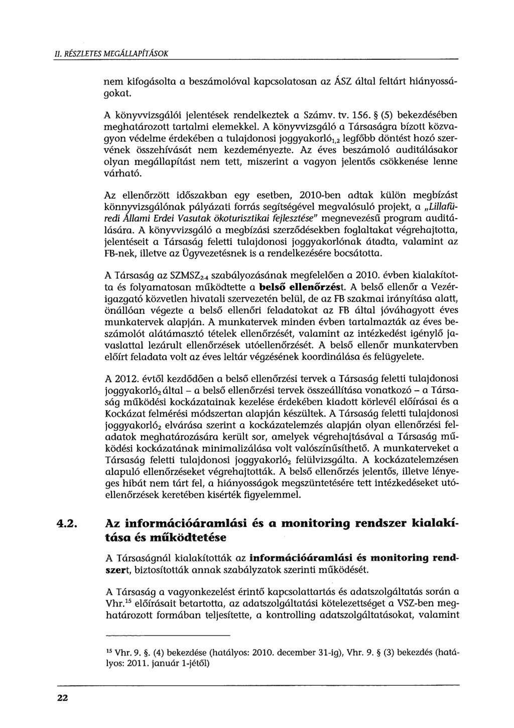 II. RÉSZLETES MEGÁLLAPÍTÁSOK nem kifogásolta a beszámolóval kapcsolatosan az ÁSZ által feltárt hiányosságokat. A könyvvizsgálói jelentések rendelkeztek a Számv. tv. 156.