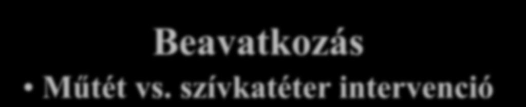 Szemléletváltozás a gyermekkardiológiában Beavatkozás Műtét vs.
