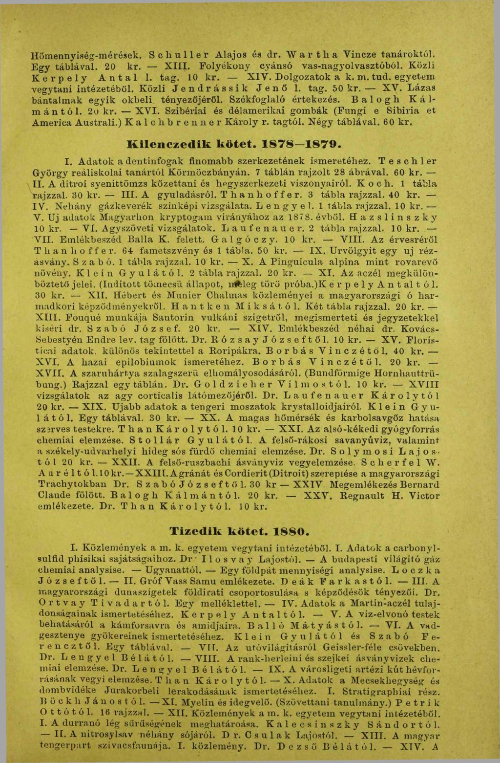 H őm ennyiség-m érések. Schuller A lajos és dr. W arth a Y incze tan áro k tó l. Egy táb lával. 20 k r. X III. Folyékony cyánsó vas-nag3*olvasztóból. K özli Kerpely Antal 1. ta g. 10 k r. X IV.