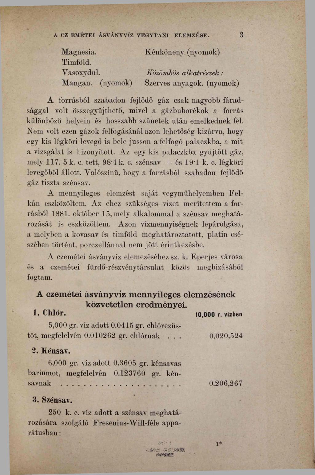 A CZ EMÉTEI ÁSVÁNYVÍZ VEGYTANI ELEMZÉSE. 3 Magnesia. Kénköneny (nyomok) Timföld. Vasoxydul. Közömbös alkatrészek : Mangan.