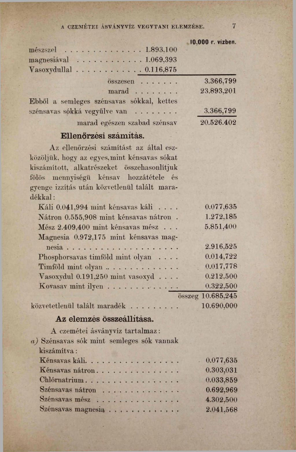 A CZEMÈTEI ÁSVÁNYVÍZ VEGYTANI ELEMZÉSE. 7 mészszel... 1.893.100 magnesiával... 1.069,393 Yasoxvdullal... 0.116,875 összesen... m a r a d.