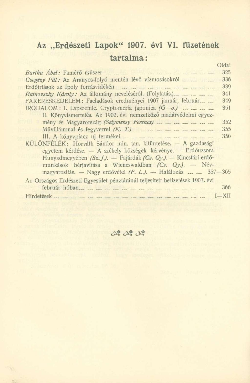 Az Erdészeti Lapok" 1907. évi VI. füzetének tartalma: Oldal Bartha Ábel: Famérő műszer._ 325 Csegezy Pál: Az Aranyos-folyó mentén lévő vízmosásokról.