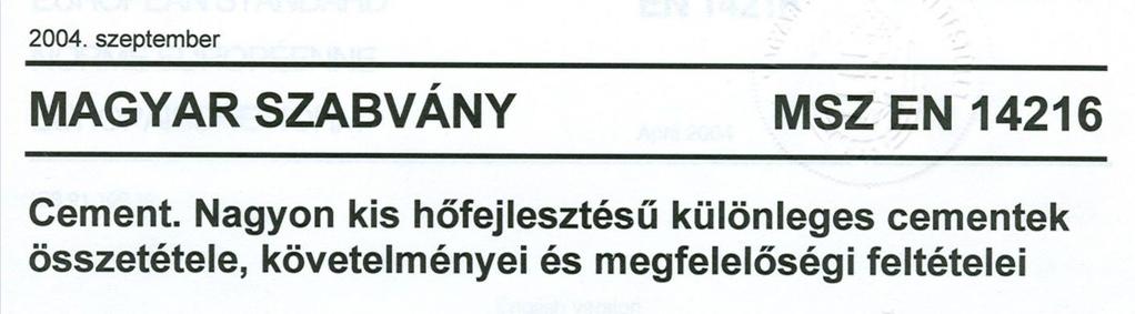 Tömegbetonok, például gátak, hídfők és egyéb kis felület/térfogat hányadosú mélyépítési szerkezeti elemek készítése céljára az MSZ EN 14216 szerinti VLH III (kohósalakcement), IV (traszcement), V