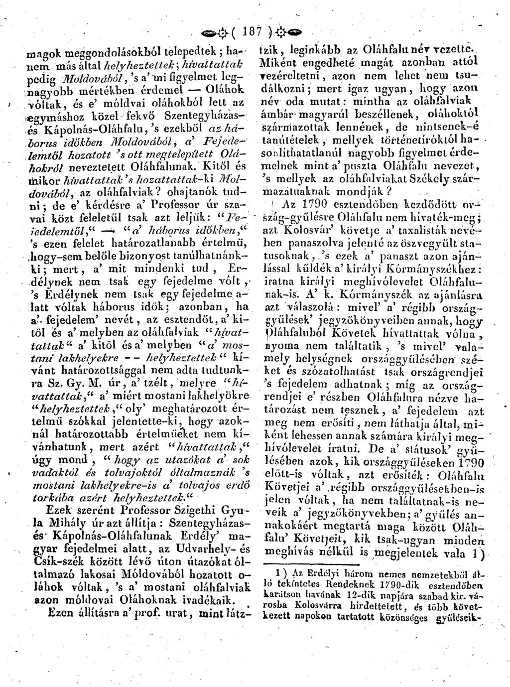 < > - & ( 1 8 7 magok meggondolásokból telepedtek ; hanem más által h ely h e z te tte k ; h iva tta tta k pedig M old ová b ól, s a m i figyelmet legnagyobb mértékben érdemel Oláhok voltak, és e