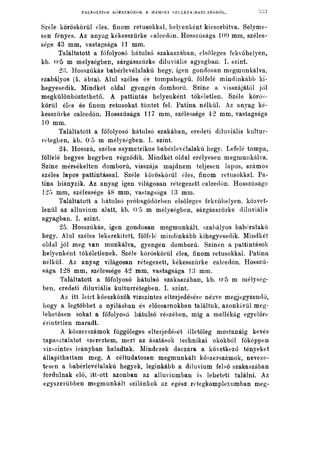 PALEOLITOS KŐESZKÖZÖK A HÁMORI SZ KLET A-BARLAXGIíÓL. Széle köröskörül éles, finom retusokkal, helyenként kicsorbítva. Selymesen fényes. Az anyag kékesszürke calcedon.