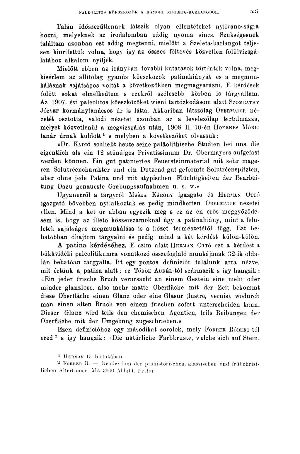 PALEOLITOS KŐESZKÖZÖK A HÁMnRI SZELETA-BARLANGBÓL. Talán időszerűtlennek látszik olyan ellentéteket nyilvánosságra hozni, melyeknek az irodalomban eddig nyoma sincs.