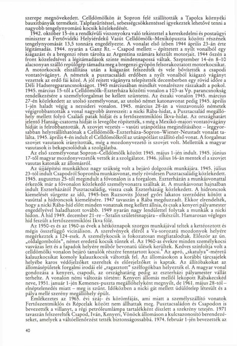 szerepe megnövekedett. Celldömölkön át Sopron felé szállították a Tapolca környéki bauxitbányák termékeit.