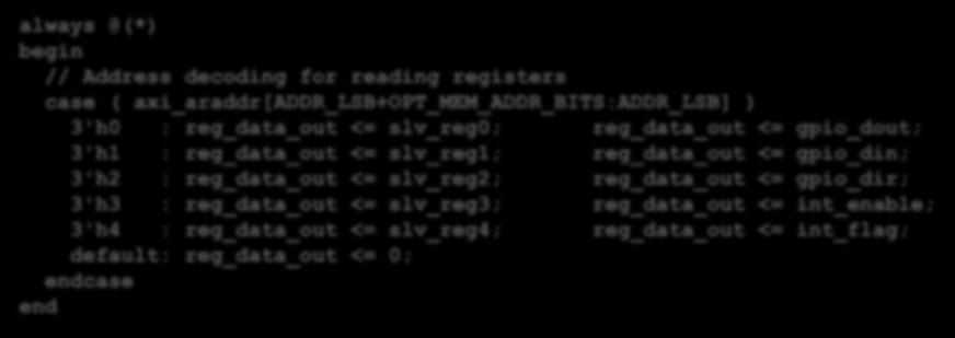: reg_data_out <= slv_reg2; reg_data_out <= gpio_dir; 3'h3 : reg_data_out <= slv_reg3; reg_data_out <= int_enable; 3'h4 : reg_data_out <= slv_reg4; reg_data_out <= int_flag;