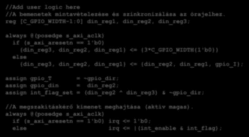Saját periféria készítése A top-level modul módosítása Mintavételezés, változás detektálás, megszakításkérés //Add user logic here //A bemenetek mintavételezése és szinkronizálása az órajelhez.